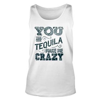 Funny Saying Drinking Tanks You And Tequila Make Me Crazy Royaltee Unisex Tank Top - Thegiftio UK