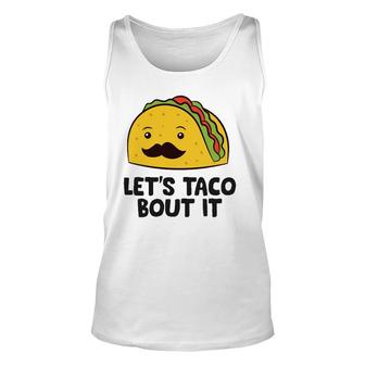 Funny Tacos Let's Taco Bout It Mexican Food Unisex Tank Top | Mazezy