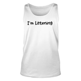 Funny White Lie Quotes - I’M Listening Unisex Tank Top | Mazezy