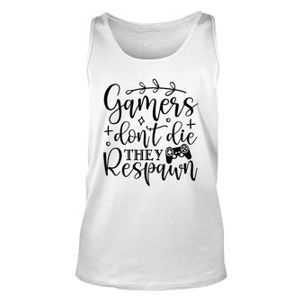 Gamers Dont Die They Respawn Video Game Lover Unisex Tank Top - Thegiftio UK