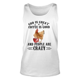 God Is Great Coffee Is Good And People Are Crazy Chicken Tee Tank Top | Mazezy