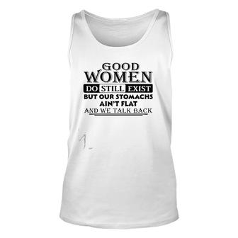 Good Women Do Still Exist But Our Stomachs Ain't Flat And We Talk Back Tank Top | Mazezy