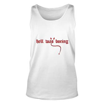 Hell Was Boring Gift Cool Unisex Tank Top - Thegiftio UK