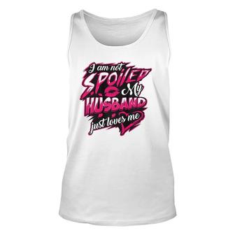 I Am Not Spoiled My Husband Just Loves Me Funny Wife Gift Unisex Tank Top | Mazezy