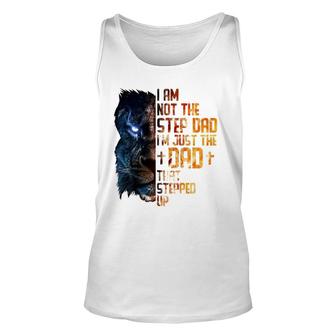 I Am Not The Step-Dad I Am The Dad That Stepped Up Father's Unisex Tank Top | Mazezy AU