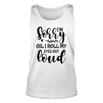I Am Sorry Did It Roll My Eyes Out Loud Simple Unisex Tank Top - Thegiftio UK