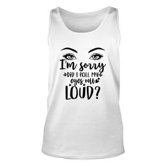 I Am Sorry Did It Roll My Eyes Out Loud Womens Eyes Unisex Tank Top - Thegiftio UK