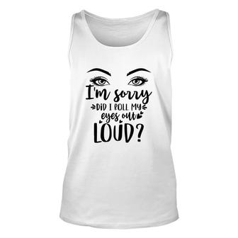 I Am Sorry Did It Roll My Eyes Out Loud Womens Eyes Unisex Tank Top - Thegiftio