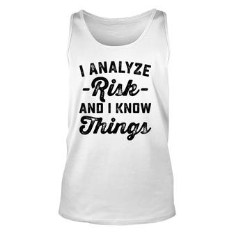 I Analyze Risk And I Know Things Actuary Unisex Tank Top | Mazezy