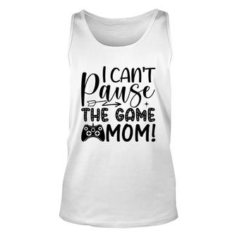 I Cant Pause The Game Mom Video Game Lover Unisex Tank Top - Thegiftio UK