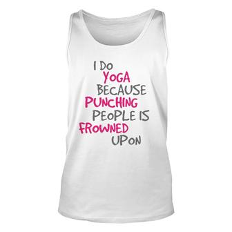 I Do Yoga Because Punching People Is Frowned Upon Unisex Tank Top | Mazezy