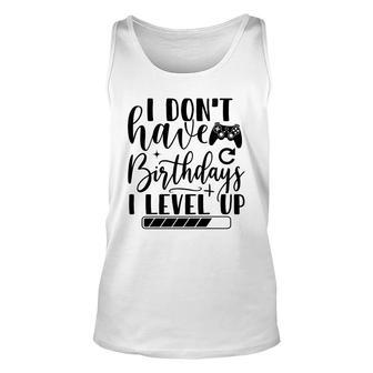 I Dont Have Birthdays I Level Up Video Game Lover Unisex Tank Top - Seseable