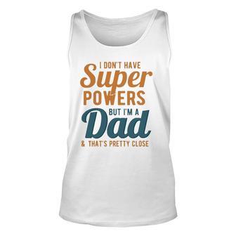 I Don't Have Super Powers But I'm A Dad Funny Father's Day Unisex Tank Top | Mazezy