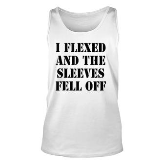 I Flexed And Sleeves Fell Off - Funny Joke Graphic Humor Unisex Tank Top | Mazezy