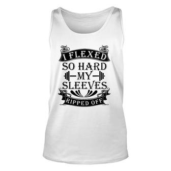 I Flexed So Hard My Sleeves Ripped Off - Funny Body Builder Unisex Tank Top | Mazezy