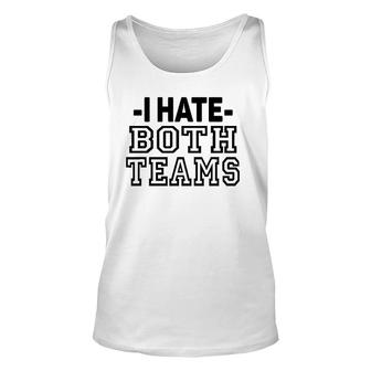 I Hate Both Teams Funny Sports Unisex Tank Top | Mazezy