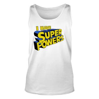 I Have Super Powers Funny Superhero I Have Superpowers Unisex Tank Top | Mazezy