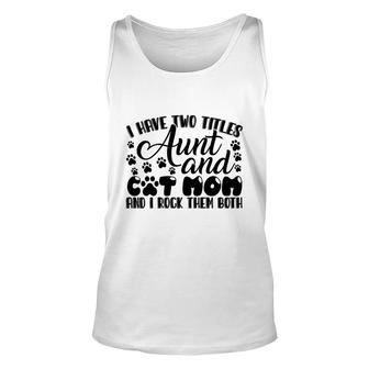 I Have Two Titles Aunt And Cat Mom And I Rock Them Both Black Gift Unisex Tank Top - Thegiftio