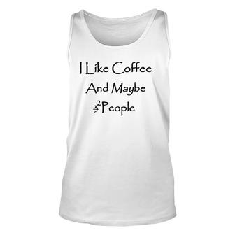 I Like Coffee Lover And Maybe 2 People Unisex Tank Top | Mazezy