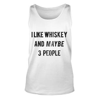 I Like Whiskey And Maybe 3 People Unisex Tank Top | Mazezy