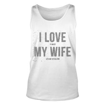 I Love It When My Wife Lets Me Go Golfing Unisex Tank Top | Mazezy