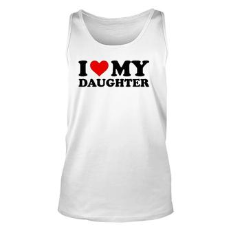 I Love My Daughter Funny Red Heart I Heart My Daughter Unisex Tank Top | Mazezy