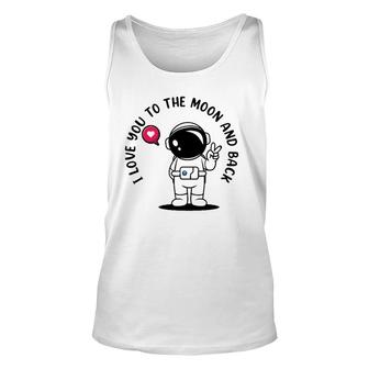 I Love You To Moon And Back Astronaut Galaxy Astronomy Unisex Tank Top | Mazezy