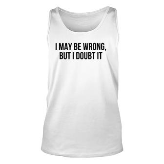 I May Be Wrong But I Doubt It Unisex Tank Top | Mazezy