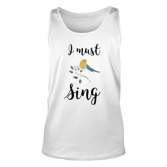 I Must Sing Singing Songbird Unisex Tank Top | Mazezy
