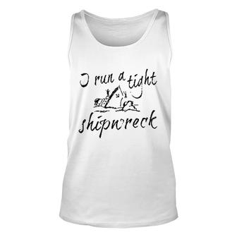 I Run A Tight Shipwreck Unisex Tank Top | Mazezy