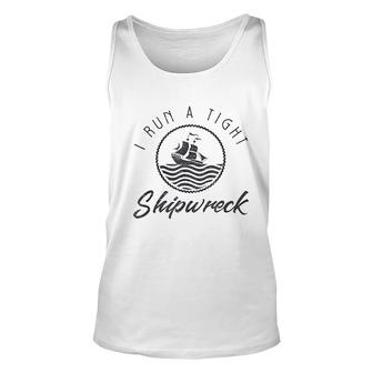 I Run A Tight Shipwreck Unisex Tank Top | Mazezy