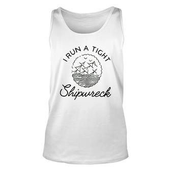 I Run A Tight Shipwreck Unisex Tank Top | Mazezy
