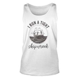 I Run A Tight Shipwreck Womens Funny Mom Dad Mother's Day Unisex Tank Top | Mazezy