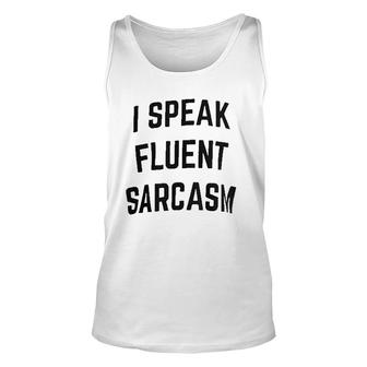 I Speak Fluent Sarcasm Funny Sarcastic Unisex Tank Top | Mazezy