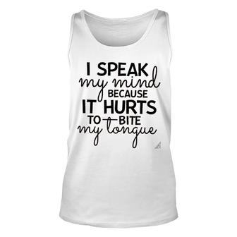 I Speak My Mind Because It Hurts To Bite My Tongue Unisex Tank Top - Thegiftio