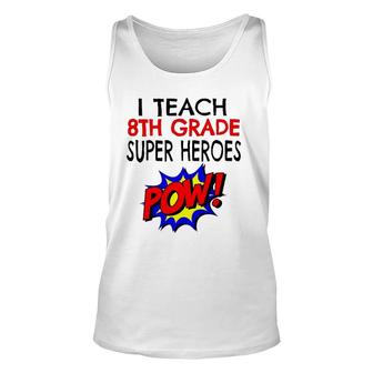 I Teach Super Heroes Cute 8Th Grade Teacher Unisex Tank Top | Mazezy
