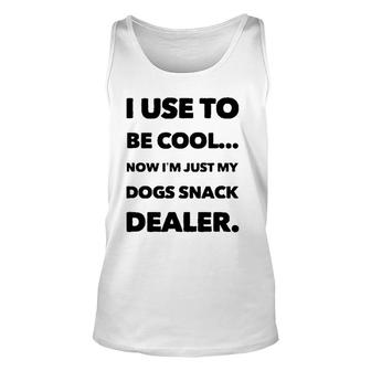 I Use To Be Cool Now I'm Just My Dogs Snack Dealer Unisex Tank Top | Mazezy