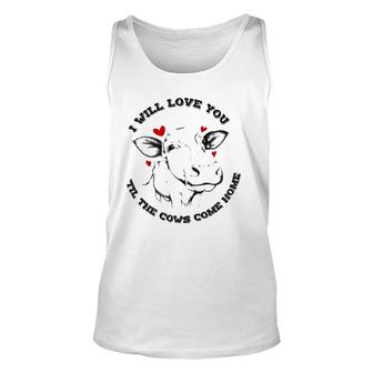 I Will Love You Till The Cows Come Home Unisex Tank Top | Mazezy