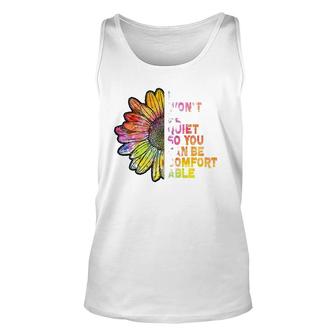 I Won't Be Quiet So You Can-Be Comfortable Sunflower Unisex Tank Top | Mazezy
