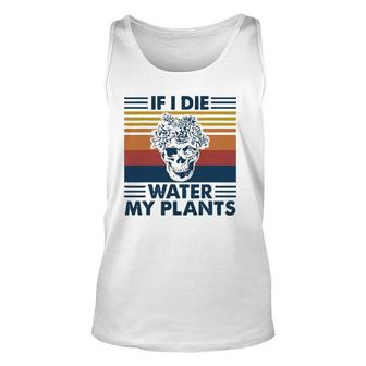 If I Die Water My Plants Skull Gardening Unisex Tank Top