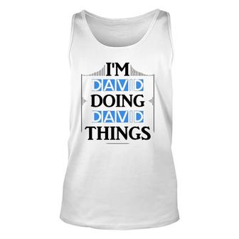 I'm David Doing David Things Funny Forename Gift Unisex Tank Top | Mazezy
