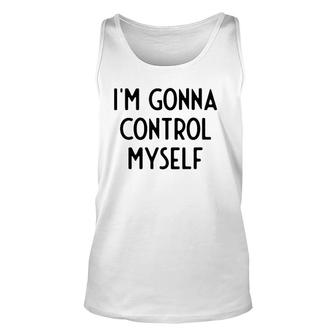 I'm Gonna Control Myself I Funny White Lie Party Unisex Tank Top | Mazezy