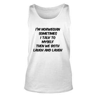 I'm Norwegian Sometimes I Talk To Myself Then We Both Laugh And Laugh Tank Top | Mazezy