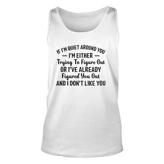 If I'm Quiet Around You I'm Either Trying To Figure Out I Don't Like You Hater Tank Top | Mazezy