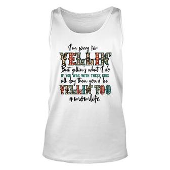 Im Sorry For Yellin With These Kids Funny Mom Life Quote Unisex Tank Top - Seseable