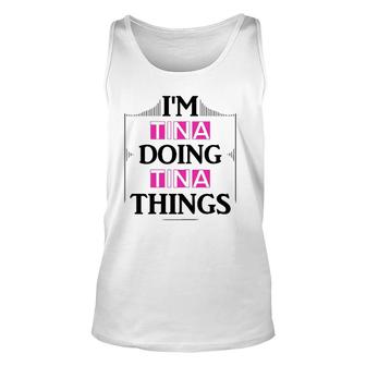 I'm Tina Doing Tina Things Funny First Name Gift Unisex Tank Top | Mazezy