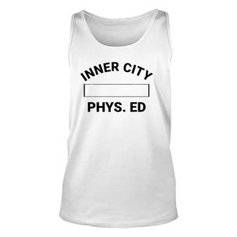 Inner City Phys Ed Physical Education Gym Teacher Unisex Tank Top | Mazezy