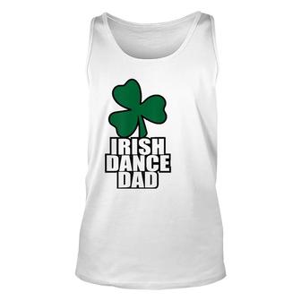 Irish Dance Dad For All The Dads Who Have Irish Dancers Unisex Tank Top | Mazezy