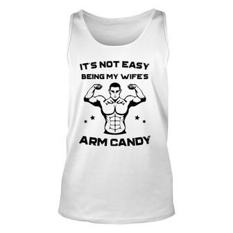 It's Not Easy Being My Wife's Arm Candy Husband Gift Unisex Tank Top | Mazezy