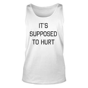 It's Supposed To Hurt Gift Unisex Tank Top | Mazezy